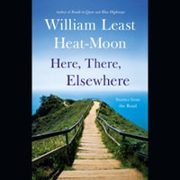 Here, There, Elsewhere : Stories from the Road - William Least Heat-Moon