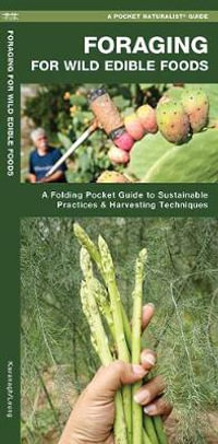 Foraging for Wild Edible Foods : A Folding Pocket Guide to Sustainable Practices & Harvesting Techniques - Leung Raymond