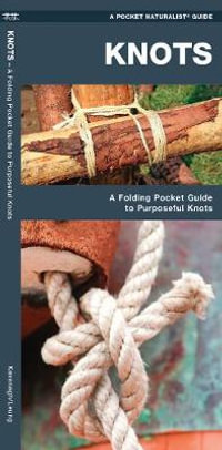 Knots : A Folding Pocket Guide to Purposeful Knots - James Kavanagh