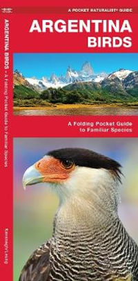 Argentina Birds : A Folding Pocket Guide to Familiar Species - James Kavanagh