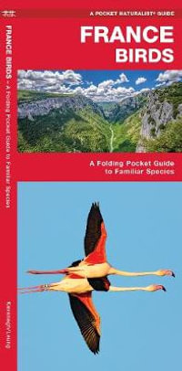 France Birds : A Folding Pocket Guide to Familiar Species - James Kavanagh