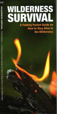 Wilderness Survival : A Folding Pocket Guide on How to Stay Alive in the Wilderness - James Kavanagh