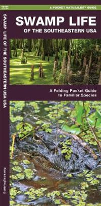 Swamp Life of the Southeastern USA : A Folding Pocket Guide to Familiar Species - James Kavanagh