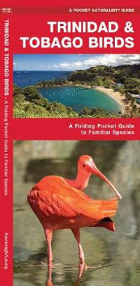 Trinidad & Tobago Birds : A Folding Pocket Guide to Familiar Species - James Kavanagh