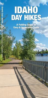 Idaho Day Hikes : A Folding Guide to Easy & Accessible Trails - James Kavanagh