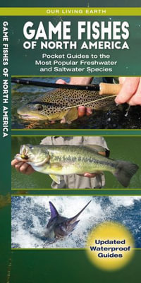 Game Fishes of North America : Pocket Guides to the Most Popular Freshwater and Saltwater Species - James Kavanagh