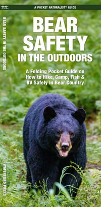 Bear Safety in the Outdoors : A Folding Pocket Guide on How to Hike, Camp, Fish & RV Safely in Bear Co - Jason Schwartz