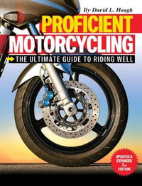 Proficient Motorcycling : The Ultimate Guide to Riding Well - David L. Hough