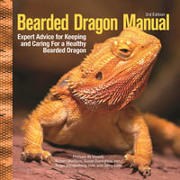 Bearded Dragon Manual, 3rd Edition : Expert Advice for Keeping and Caring For a Healthy Bearded Dragon - Philippe De Vosjoli