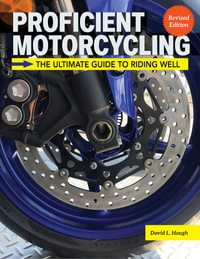 Proficient Motorcycling, 3rd Edition : The Ultimate Guide to Riding Well - David L. Hough