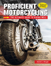 Proficient Motorcycling, 3rd Edition : The Ultimate Guide to Riding Well - David L. Hough