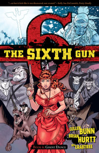 The Sixth Gun Volume 6 : Ghost Dance - Cullen Bunn