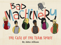 Bad Machinery Volume 1 : The Case of the Team Spirit - John Allison