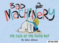 Bad Machinery Volume 2 : The Case of the Good Boy - John Allison