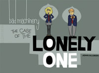 Bad Machinery Volume 4 : The Case of the Lonely One - John Allison