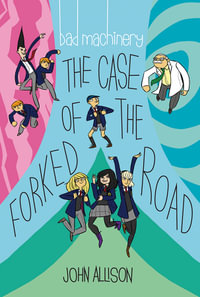 Bad Machinery Vol. 7 : The Case of the Forked Road - John Allison