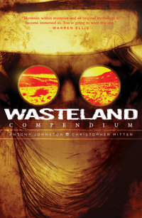 Wasteland Compendium Volume One : WASTELAND COMPENDIUM - Antony Johnston