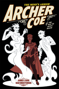 Archer Coe Vol. 2 : And the Way to Dusty Death - Jamie S. Rich