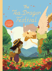 The Tea Dragon Festival : The Tea Dragon Society - K. O'Neill