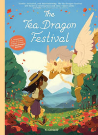 The Tea Dragon Festival : The Tea Dragon Society: Book 2 - K O'neill