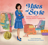 Miles of Style : Eunice W. Johnson and the Ebony Fashion Fair - Lisa D. Brathwaite