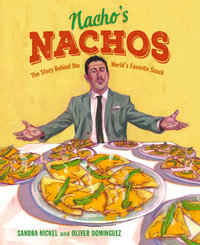 Nacho's Nachos : The Story Behind the World's Favorite Snack - Sandra Nickel