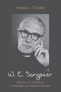 W. E. Sangster : Sermons in America: A Critical Edition with Introduction and Notes - Andrew J. Cheatle