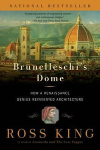 Brunelleschi's Dome : How a Renaissance Genius Reinvented Architecture - Ross King