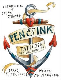 Pen & Ink : Tattoos and the Stories Behind Them - Wendy MacNaughton