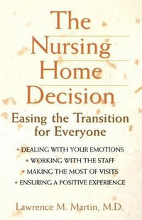 The Nursing Home Decision : Easing the Transition for Everyone - Lawrence M. Martin