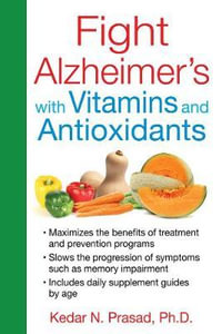 Fight Alzheimer's with Vitamins and Antioxidants - Kedar N. Prasad