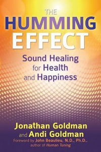 The Humming Effect : Sound Healing for Health and Happiness - Jonathan Goldman