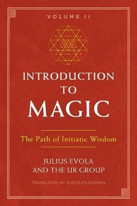 Introduction to Magic, Volume II : The Path of Initiatic Wisdom - Julius Evola