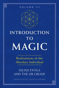 Introduction to Magic, Volume III : Realizations of the Absolute Individual - Julius Evola