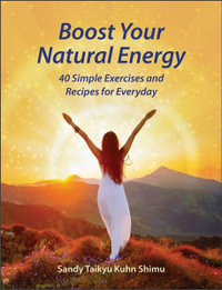 Boost Your Natural Energy : 40 Simple Exercises and Recipes for Everyday - Sandy Taikyu