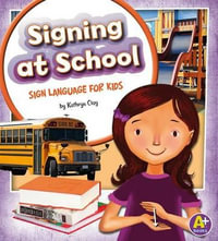 Signing at School : Sign Language for Kids - Kathryn Clay