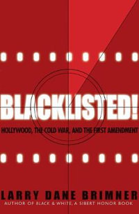 Blacklisted! : Hollywood, the Cold War, and the First Amendment - Larry Dane Brimner