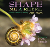 Shape Me a Rhyme : Nature's Forms in Poetry - Jane Yolen