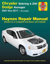 Chrysler Sebring Sedan (2007-2010) : Sebring Convertible (2008-2010), 200 (2011-2017) & Dodge Avenger (2007-2014) (USA) - Haynes Publishing