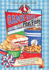 Game-Day Fan Fare : Over 240 recipes, plus tips and inspiration to make sure your game-day celebration is a home run! - Gooseberry Patch