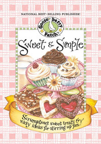 Sweet & Simple Cookbook : Scrumptious sweet treats & easy ideas for stirring up fun! - Gooseberry Patch
