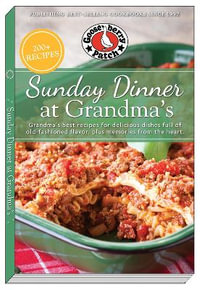 Sunday Dinner at Grandma's : Grandma's Best Recipes for Delicious Dishes Full of Old-Fashioned Flavor, Plus Memories From the Heart - Gooseberry Patch