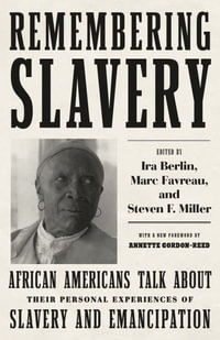 Remembering Slavery : African Americans Talk About Their Personal Experiences of Slavery and Emancipation - Ira Berlin