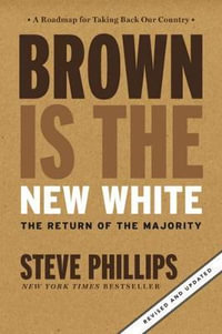 Brown Is the New White : How the Demographic Revolution Has Created a New American Majority - Steve Phillips