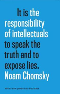 The Responsibility of Intellectuals : Fiftieth Anniversary Edition - Noam Chomsky