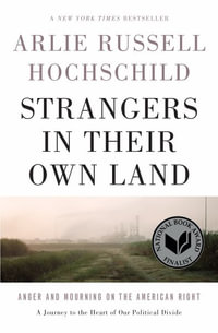 Strangers in Their Own Land : Anger and Mourning on the American Right - Arlie Russell Hochschild