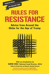 Rules for Resistance : Advice from Around the World for the Age of Trump - David Cole