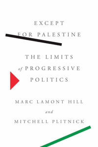 Except for Palestine : The Limits of Progressive Politics - Marc Lamont Hill