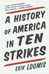 A History of America in Ten Strikes - Erik Loomis