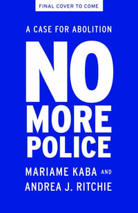 No More Police : A Case for Abolition - Mariame Kaba